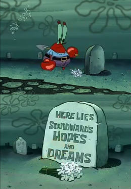 High Quality ...Squidward's Hopes and Dreams Blank Meme Template