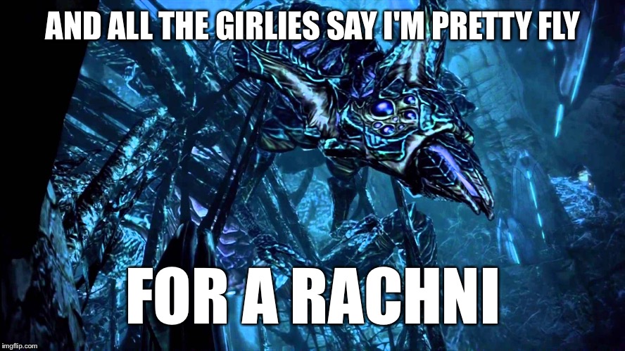 AND ALL THE GIRLIES SAY I'M PRETTY FLY; FOR A RACHNI | image tagged in mass effect,aliens,extraterrestrial | made w/ Imgflip meme maker