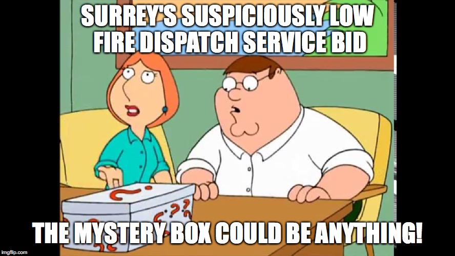 Family Guy Mystery Box | SURREY'S SUSPICIOUSLY LOW FIRE DISPATCH SERVICE BID; THE MYSTERY BOX COULD BE ANYTHING! | image tagged in family guy mystery box | made w/ Imgflip meme maker
