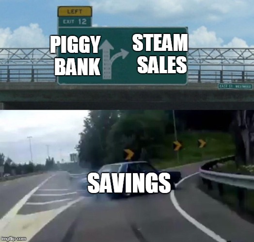 Left Exit 12 Off Ramp Meme | STEAM SALES; PIGGY BANK; SAVINGS | image tagged in memes,left exit 12 off ramp | made w/ Imgflip meme maker