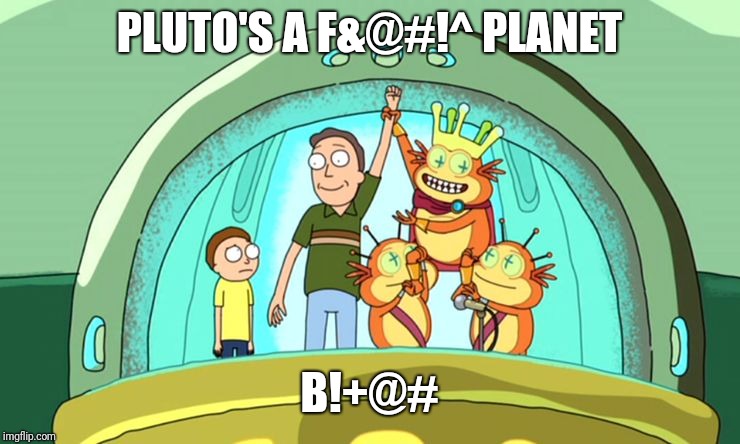 PLUTO'S A F&@#!^ PLANET B!+@# | image tagged in jerry smith pluto | made w/ Imgflip meme maker