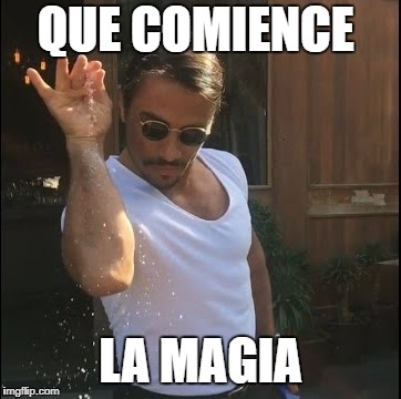 salt bae | QUE COMIENCE; LA MAGIA | image tagged in salt bae | made w/ Imgflip meme maker