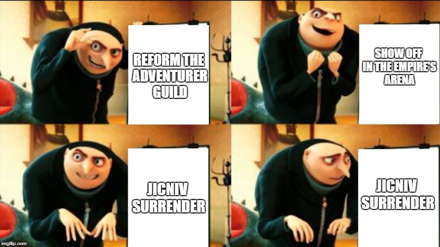 Gru Diabolical Plan Fail | REFORM THE ADVENTURER GUILD; SHOW OFF IN THE EMPIRE'S ARENA; JICNIV SURRENDER; JICNIV SURRENDER | image tagged in gru diabolical plan fail | made w/ Imgflip meme maker