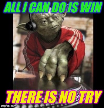 ALL I CAN DO IS WIN THERE IS NO TRY | made w/ Imgflip meme maker