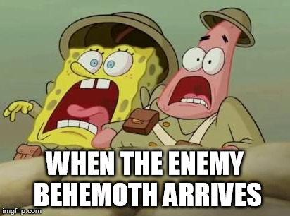 WHEN THE ENEMY BEHEMOTH ARRIVES | image tagged in spongebob squarepants,battlefield 1,oh shit | made w/ Imgflip meme maker