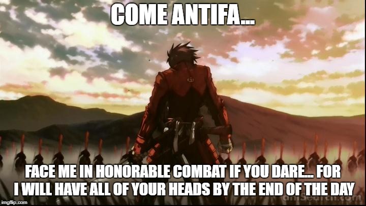 COME ANTIFA... FACE ME IN HONORABLE COMBAT IF YOU DARE... FOR I WILL HAVE ALL OF YOUR HEADS BY THE END OF THE DAY | image tagged in drifters,antifa,retarded liberal protesters,liberalism is a mental disorder,communist socialist,we got us a badass over here | made w/ Imgflip meme maker