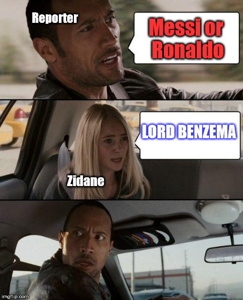 The Rock Driving Meme | Reporter; Messi or Ronaldo; LORD BENZEMA; Zidane | image tagged in memes,the rock driving | made w/ Imgflip meme maker
