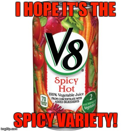 I HOPE IT'S THE SPICY VARIETY! | made w/ Imgflip meme maker