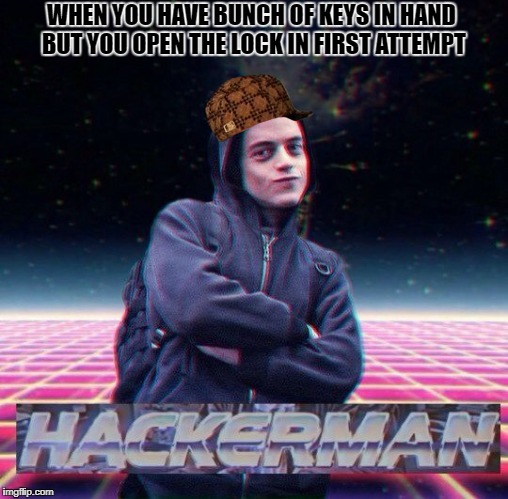 HackerMan | WHEN YOU HAVE BUNCH OF KEYS IN HAND BUT YOU OPEN THE LOCK IN FIRST ATTEMPT | image tagged in hackerman,scumbag | made w/ Imgflip meme maker