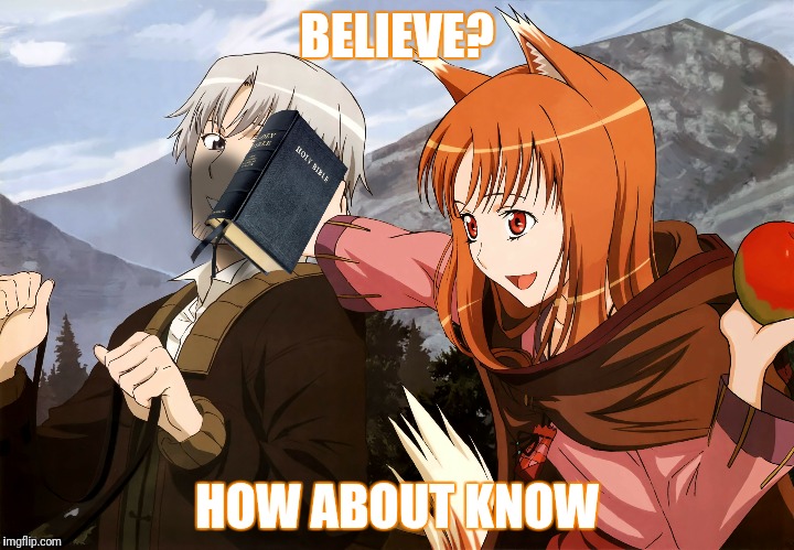 BELIEVE? HOW ABOUT KNOW | made w/ Imgflip meme maker