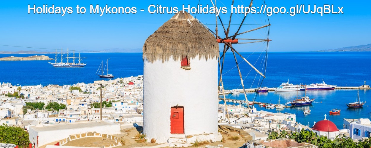 Multi Centre Greek Island Holidays | Holidays to Mykonos  | Holidays to Mykonos - Citrus Holidays https://goo.gl/UJqBLx | image tagged in holidays to mykonos,multi centre greek island holidays | made w/ Imgflip meme maker