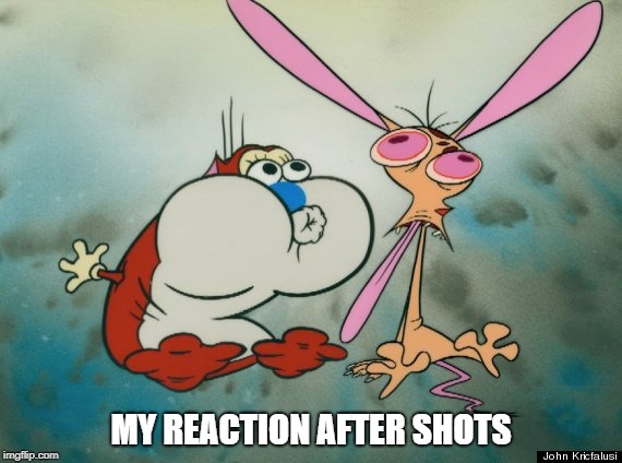 Ren & Stimpy | MY REACTION AFTER SHOTS | image tagged in ren  stimpy,ren and stimpy,comedy,drinking,alcohol | made w/ Imgflip meme maker