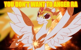 YOU DON'T WANT TO ANGER RA | made w/ Imgflip meme maker