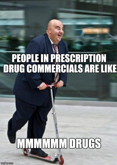 PEOPLE IN PRESCRIPTION DRUG COMMERCIALS ARE LIKE MMMMMM DRUGS | made w/ Imgflip meme maker