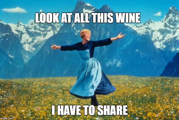 Look at all this | LOOK AT ALL THIS WINE; I HAVE TO SHARE | image tagged in look at all this | made w/ Imgflip meme maker