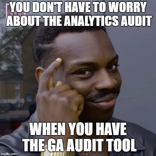 You don't have to worry  | YOU DON'T HAVE TO WORRY ABOUT THE ANALYTICS AUDIT; WHEN YOU HAVE THE GA AUDIT TOOL | image tagged in you don't have to worry | made w/ Imgflip meme maker