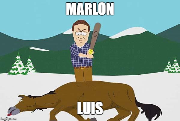 Beating a dead horse | MARLON; LUIS | image tagged in beating a dead horse | made w/ Imgflip meme maker