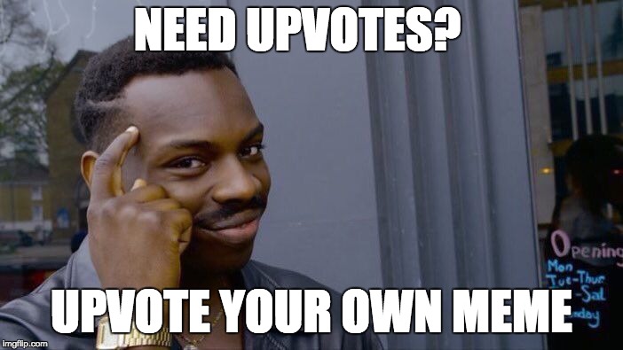 Roll Safe Think About It | NEED UPVOTES? UPVOTE YOUR OWN MEME | image tagged in memes,roll safe think about it | made w/ Imgflip meme maker
