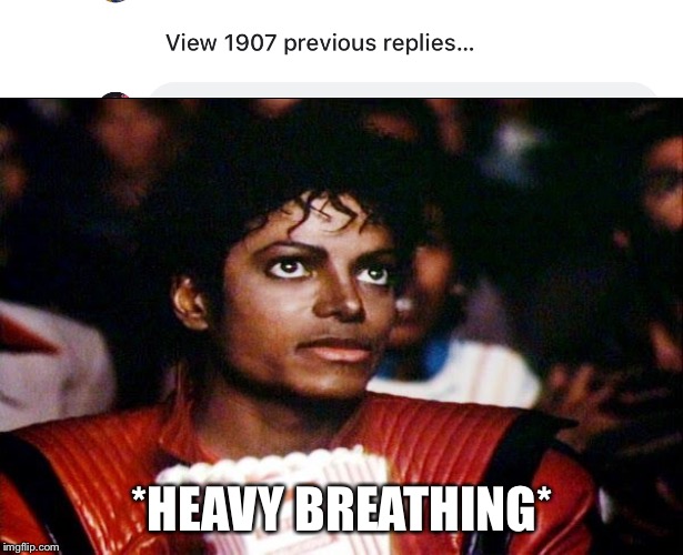 Replies... | *HEAVY BREATHING* | image tagged in michael jackson popcorn,memes,facebook | made w/ Imgflip meme maker