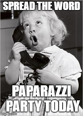 telephone girl | SPREAD THE WORD; PAPARAZZI PARTY TODAY | image tagged in telephone girl | made w/ Imgflip meme maker