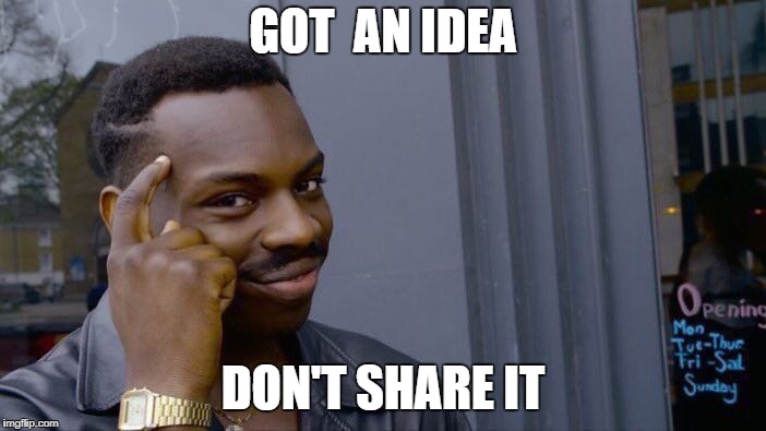 Roll Safe Think About It | GOT  AN IDEA; DON'T SHARE IT | image tagged in memes,roll safe think about it | made w/ Imgflip meme maker