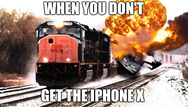 no iphone x | WHEN YOU DON'T; GET THE IPHONE X | image tagged in funny | made w/ Imgflip meme maker