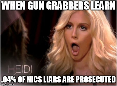 So Much Drama Meme | WHEN GUN GRABBERS LEARN; .04% OF NICS LIARS ARE PROSECUTED | image tagged in memes,so much drama | made w/ Imgflip meme maker