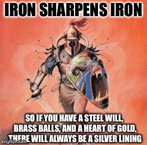 Metal Mania Week (March 9th-16th).  A PowerMetalhead & Dr. Doomsday180 Event!Don’t just listen to metal, BE METAL! | IRON SHARPENS IRON; SO IF YOU HAVE A STEEL WILL, BRASS BALLS, AND A HEART OF GOLD, THERE WILL ALWAYS BE A SILVER LINING | image tagged in metal mania week,heavy metal,powermetalhead,kickass,memes | made w/ Imgflip meme maker