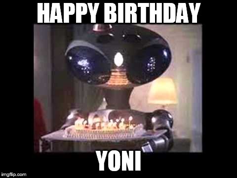HAPPY BIRTHDAY; YONI | made w/ Imgflip meme maker