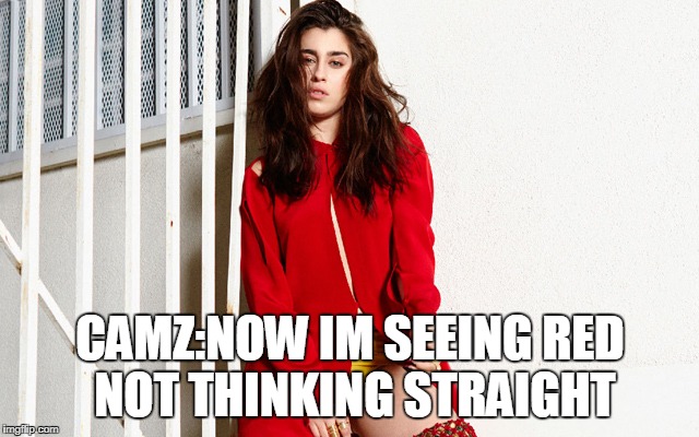 CAMZ:NOW IM SEEING RED NOT THINKING STRAIGHT | made w/ Imgflip meme maker