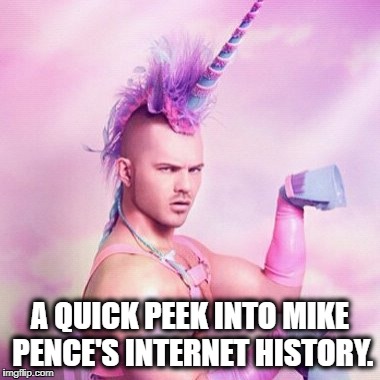 The Pence Files |  A QUICK PEEK INTO MIKE PENCE'S INTERNET HISTORY. | image tagged in memes,unicorn man,mike pence,pence,vp,vice president | made w/ Imgflip meme maker
