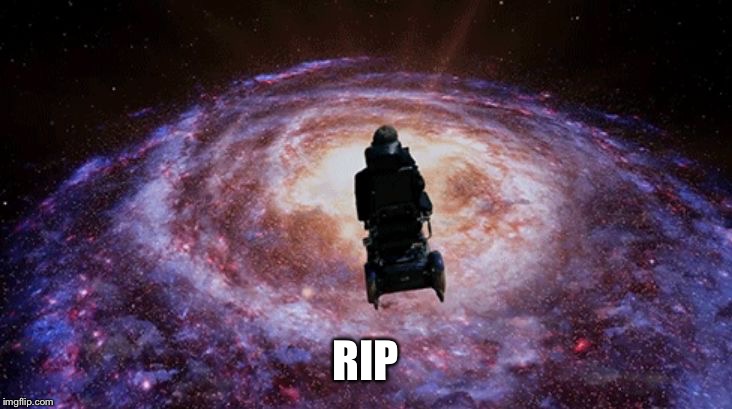 Stephen Hawking Rolling Into the Universe | RIP | image tagged in stephen hawking rolling into the universe | made w/ Imgflip meme maker