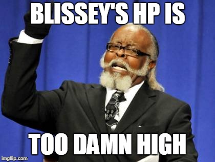 Too Damn High Meme | BLISSEY'S HP IS; TOO DAMN HIGH | image tagged in memes,too damn high | made w/ Imgflip meme maker