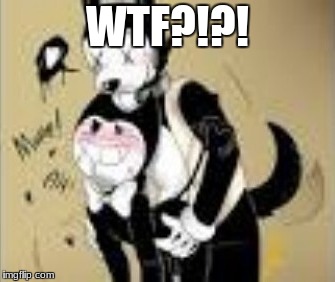 NO!!!! | WTF?!?! | image tagged in batim,nsfw,wtf | made w/ Imgflip meme maker