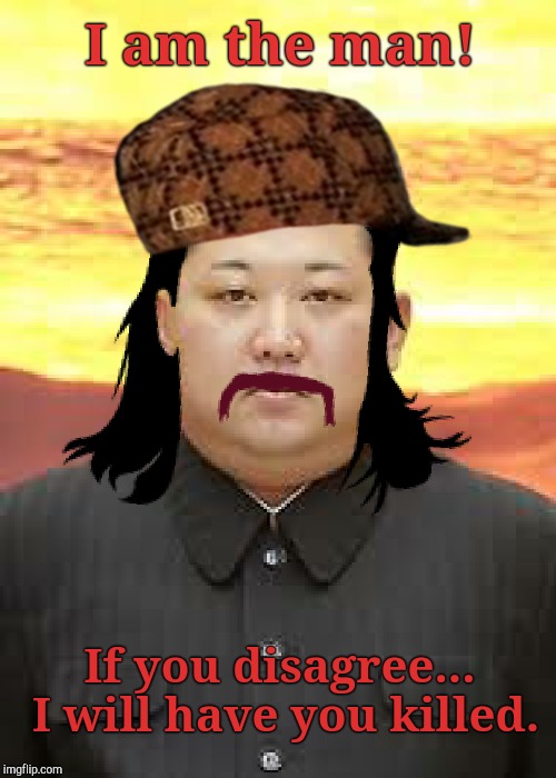 Kim Jong Eeeewn! | I am the man! If you disagree... I will have you killed. | image tagged in dictator head,mullet,mullet memes,kim jong un memes | made w/ Imgflip meme maker