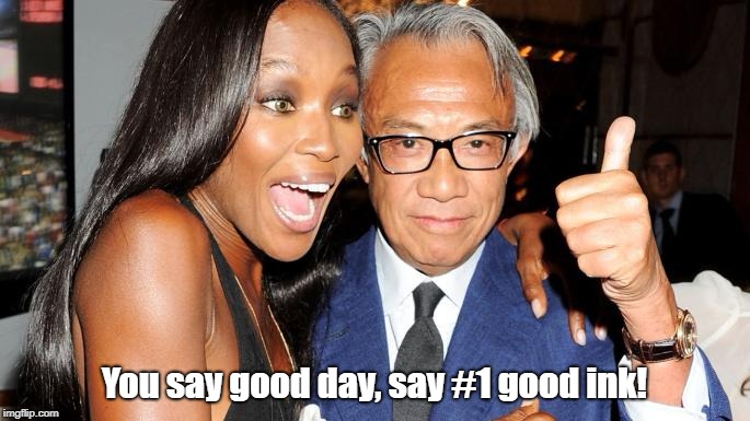 You say good day, say #1 good ink! | made w/ Imgflip meme maker