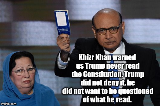 Khizr Khan warned us Trump never read the Constitution. Trump did not deny it, he did not want to be questioned of what he read. | image tagged in khizr khan | made w/ Imgflip meme maker