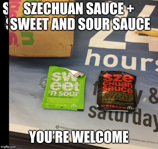 SZECHUAN SAUCE + SWEET AND SOUR SAUCE; YOU’RE WELCOME | made w/ Imgflip meme maker