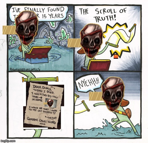 Risking your life for this... | image tagged in memes,the scroll of truth,lol,mean | made w/ Imgflip meme maker
