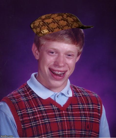 image tagged in scumbag bad luck brian,scumbag | made w/ Imgflip meme maker