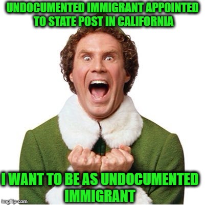 Elf on hearing that an undocumented immigrant is appointed to a State post by the California Senate Rules Committee | UNDOCUMENTED IMMIGRANT APPOINTED TO STATE POST IN CALIFORNIA; I WANT TO BE AS UNDOCUMENTED IMMIGRANT | image tagged in elf,memes,illegal immigrants,you know what really grinds my gears,donald trump approves,liberal vs conservative | made w/ Imgflip meme maker