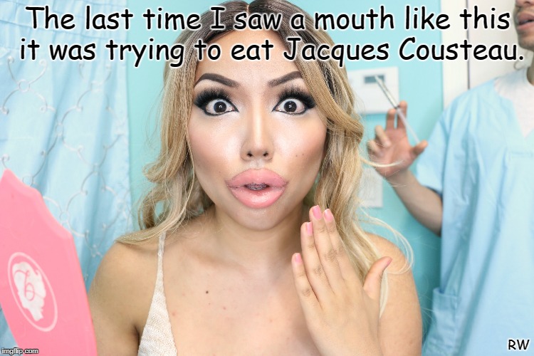 The last time I saw a mouth like this it was trying to eat Jacques Cousteau. RW | image tagged in funny memes | made w/ Imgflip meme maker