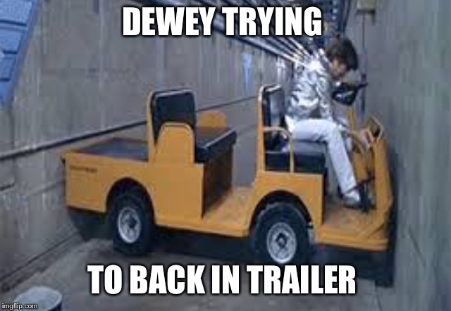 Austin powers u turn | DEWEY TRYING; TO BACK IN TRAILER | image tagged in austin powers u turn | made w/ Imgflip meme maker