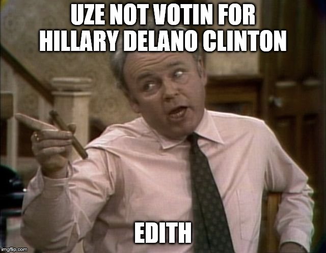 UZE NOT VOTIN FOR HILLARY DELANO CLINTON EDITH | made w/ Imgflip meme maker