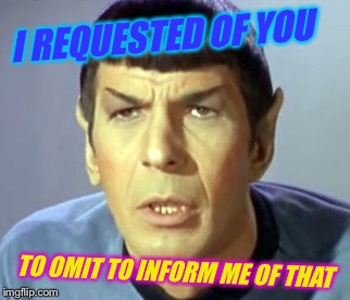 I REQUESTED OF YOU TO OMIT TO INFORM ME OF THAT | made w/ Imgflip meme maker
