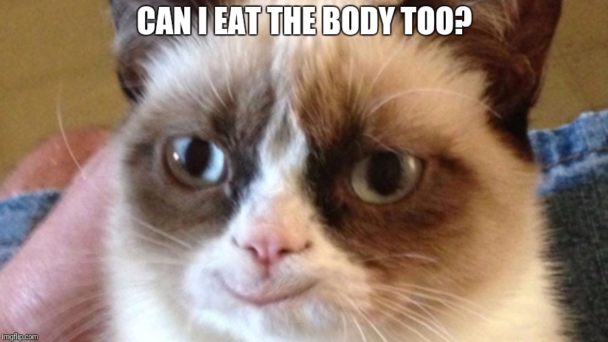 CAN I EAT THE BODY TOO? | made w/ Imgflip meme maker