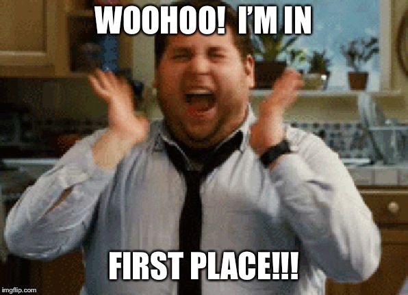 Jonah Hill Excited | WOOHOO!  I’M IN; FIRST PLACE!!! | image tagged in jonah hill excited | made w/ Imgflip meme maker