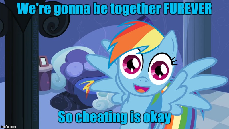 We're gonna be together FUREVER So cheating is okay | made w/ Imgflip meme maker