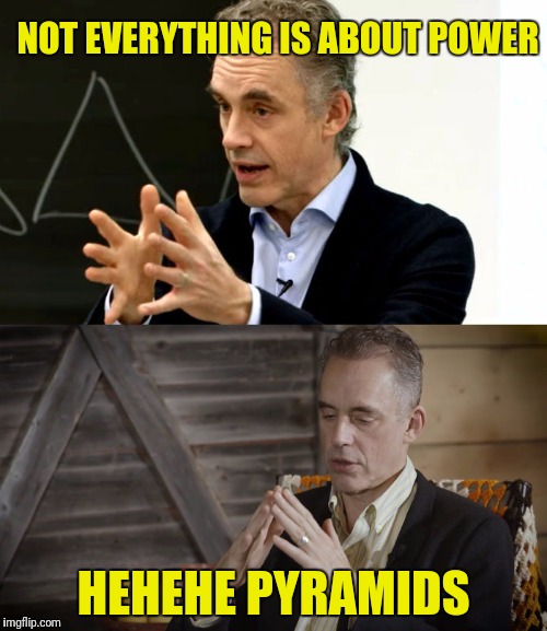 NOT EVERYTHING IS ABOUT POWER HEHEHE PYRAMIDS | made w/ Imgflip meme maker