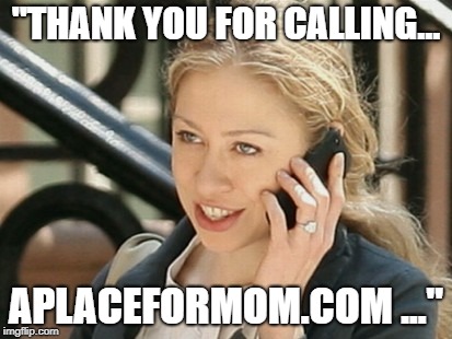 Hillary Clinton Keeps Falling and Can't Get Up | "THANK YOU FOR CALLING... APLACEFORMOM.COM ..." | image tagged in hillary clinton,chelsea clinton,bill clinton,dementia,assisted living,elderly | made w/ Imgflip meme maker